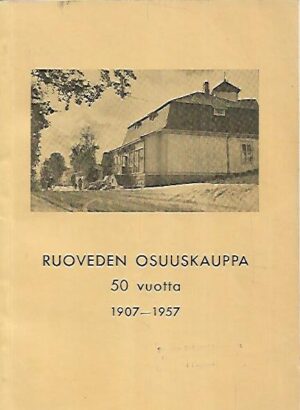 Ruoveden Osuuskauppa 50 vuotta 1907-1957