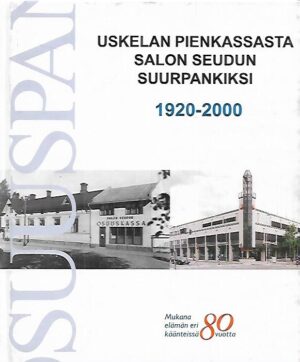 Uskelan pienkassasta Salon seudun suurpankiksi : Salon Seudun Osuuspankki 1920-2000