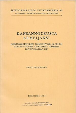 Kansannoususta armeijaksi - Asevelvollisuuden toimeenpano ja siihen suhtautuminen valkoisessa Suomessa kevättalvella 1918