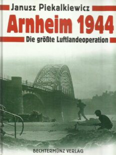 Arnheim 1944 - Die grösste Luftlandeoperation