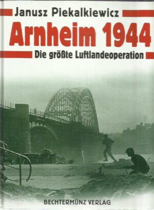 Arnheim 1944 - Die grösste Luftlandeoperation