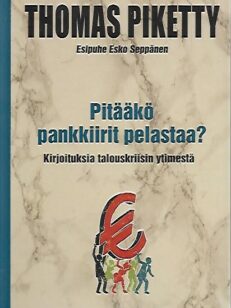 Pitääkö pankkiirit pelastaa? - Kirjoituksia talouskriisin ytimestä