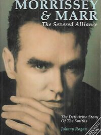 Morrissey & Marr : The Severed Alliance - The Definitive Story of The Smiths