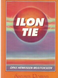 Ilon tie - Opas henkiseen muutokseen