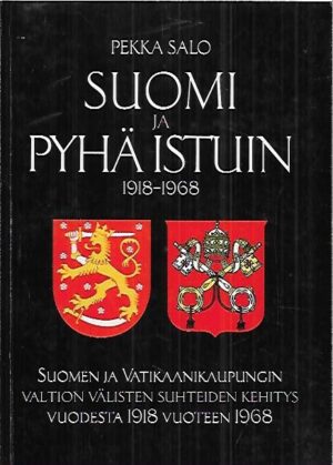 Suomi ja pyhä istuin 1918-1968 - Suomen ja Vatikaanikaupungin valtion välisten suhteiden kehitys vuodesta 1918 vuoteen 1968