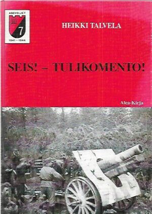Seis! - Tulikomento! - Koulun penkiltä taistelevan Suomen tykkiteille 1939-1945