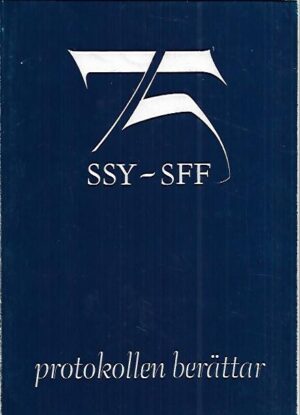 Protokollen berättar : SSY-SFF - Sjuksköterskeföreningen i Finland 75 år