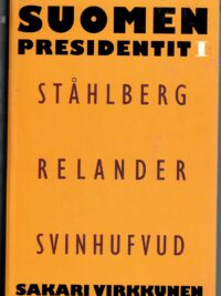 Suomen presidentit I - Ståhlberg Relander Svinhufvud