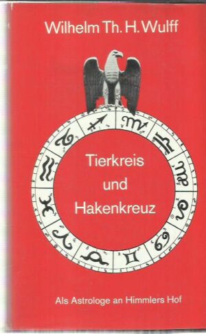 Tierkreis und Hakenkreutz - Als Astrologe an Himmlers Hof