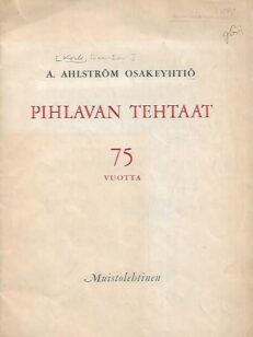 A. Ahlström Osakeyhtiö : Pihlavan tehtaat 75 vuotta