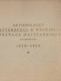 Aktiebolaget Silfverbergs & Wecksells Förenade Hattfabriker 1828-1928