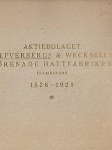 Aktiebolaget Silfverbergs & Wecksells Förenade Hattfabriker 1828-1928