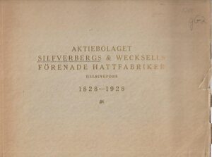 Aktiebolaget Silfverbergs & Wecksells Förenade Hattfabriker 1828-1928