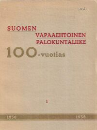 Suomen Vapaaehtoinen Palokuntaliike 100-vuotias 1838-1938