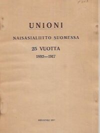 Unioni - Naisasialiitto Suomessa 25 vuotta 1892-1917