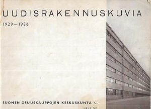 Uudisrakennuskuvia 1929-1936 : Suomen Osuuskauppojen Keskuskunta r.l.