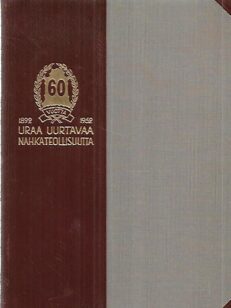 60 vuotta uraa uurtavaa nahkateollisuutta 1892-1952