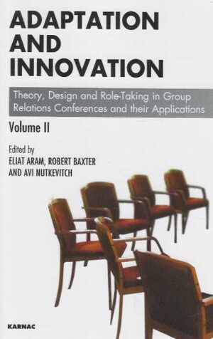 Adaptation and innovation Vol II Theory, Design and Role-Taking in Group Relations Conferences and their Applications
