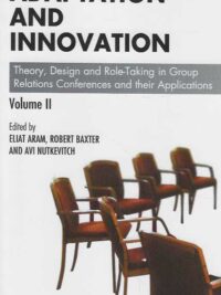 Adaptation and innovation Vol II Theory, Design and Role-Taking in Group Relations Conferences and their Applications