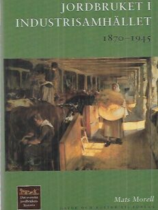 Det svenska jordbrukets historia : Jordbruket i industrisamhället 1870-1945