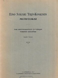 Eino Sakari Yrjö-Koskisen muistoksi - Pari muistokirjoitusta ja viimeinen koulupuhe