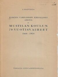 Elimäen varhaisempi kirkollinen opetus ja Mustilan koulun 70-vuotisvaiheet 1864-1934