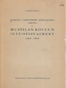 Elimäen varhaisempi kirkollinen opetus ja Mustilan koulun 70-vuotisvaiheet 1864-1934