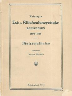 Helsingin esi- ja alkukoulunopettaja-seminaari 1896-1916 - Muistojulkaisu