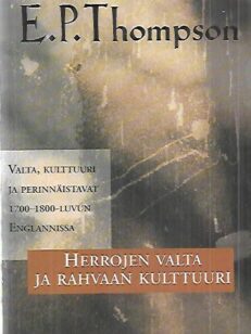 Herrojen valta ja rahvaan kulttuuri - Valta, kulttuuri ja perinnäistavat 1700-1800-luvun Englannissa