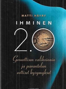 Ihminen 2.0 - Geneettisen valikoinnin ja parantelun eettiset kysymykset