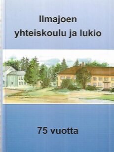 Ilmajoen yhteiskoulu ja lukio 75 vuotta