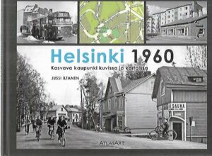 Helsinki 1960 - Kasvava kaupunki kuvissa ja kartoissa