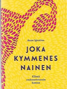 Joka kymmenes nainen - Elämä endometrioosin kanssa