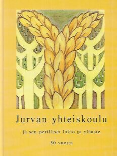 Jurvan yhteiskoulu ja sen perilliset lukio ja yläaste 50 vuotta