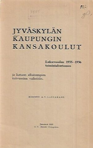 Jyväskylän kaupungin kansakoulut - Lukuvuoden 1935-1936 toimintakertomus ja katsaus aikaisempien työvuosien vaiheisiin