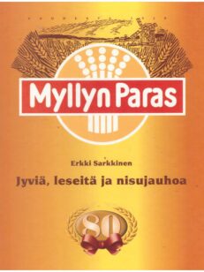 Jyviä, leseitä ja nisujauhoa - Myllyn paras 80 vuotta