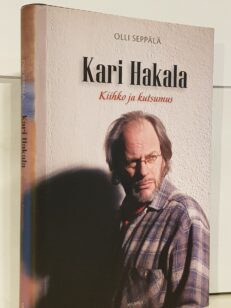 Kari Hakala - kiihko ja kutsumus