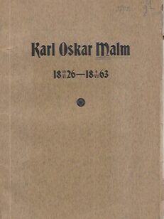 Karl Oscar Malm 1826-1863 - Elämäkerrallisia muistiinpanoja K. O. Malmista sekä hänen kirjoitelmiaan ja kirjeitään