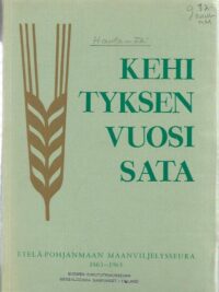 Kehityksen vuosisata: Etelä-Pohjanmaan Maanviljelysseura 1863-1963