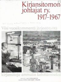 Kirjansitomonjohtajat r.y. 1917-1967 - Viisi vuosikymmentä järjestötyötä kirjansitoja-ammatin kehittämiseksi