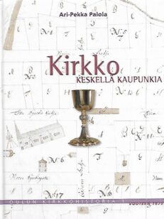 Kirkko keskellä kaupunkia - Oulun kirkkohistoria 1 vuoteen 1870