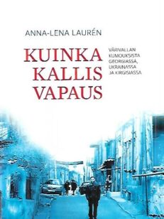 Kuinka kallis vapaus - Värivallankumouksista Georgiassa, Ukrainassa ja Kirgisiassa