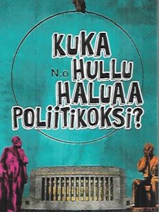 Kuka hullu haluaa poliitikoksi?