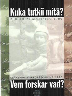 Kuka tutkii mitä? Sukututkijaluettelo 1996 - Vem forskar vad? Släktforskarförteckning 1996