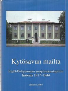 Kytösavun mailta - Etelä-Pohjanmaan suojeluskuntapiirin historia 1917-1944