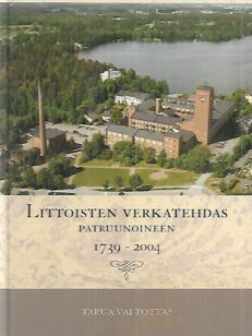 Littoisten verkatehdas patruunoineen -1739-2004 tarua vai totta