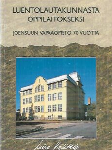 Luentolautakunnasta oppilaitokseksi - Joensuun vapaaopisto 70 vuotta