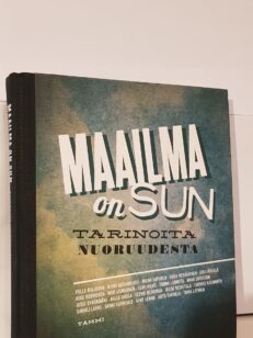 Maailma on sun - tarinoita nuoruudesta