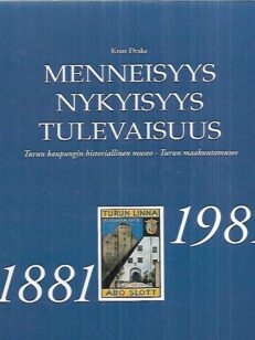 Menneisyys, nykyisyys, tulevaisuus - Turun kaupungin historiallinen museo - Turun maakuntamuseo 1881-1981