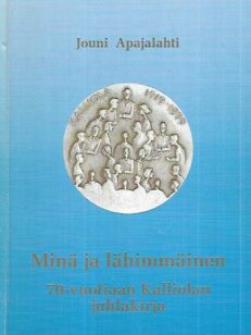 Minä ja lähimmäinen : 70-vuotiaan Kalliolan juhlakirja